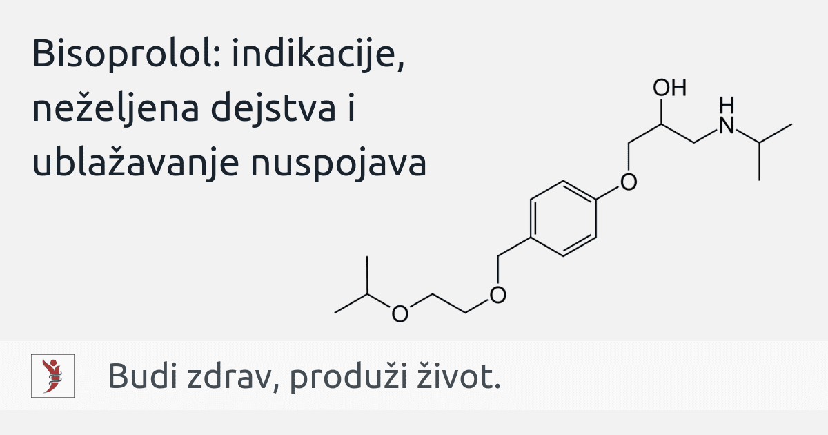 Bisoprolol: indikacije, neželjena dejstva i ublažavanje nuspojava