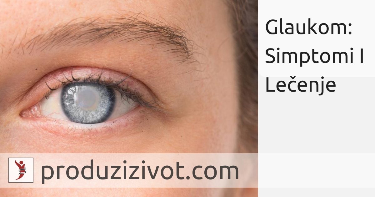 Glaukom: Simptomi I Lečenje; FOTO: https://miss7zdrava.24sata.hr/zdravlje/glaukom-vrste-uzroci-simptomi-prevencija-i-lijecenje-17889