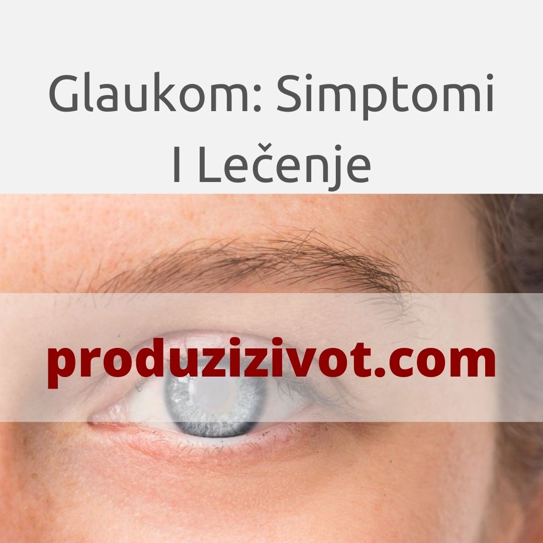 Glaukom: Simptomi I Lečenje Vrste i Simptomi