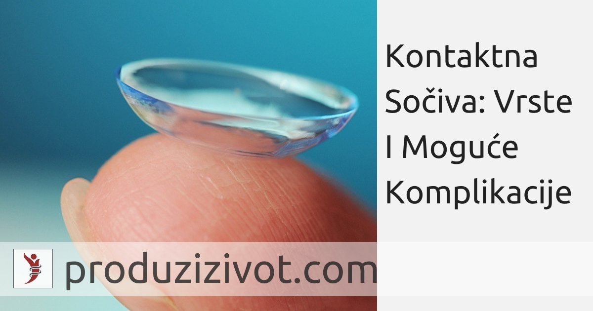 Kontaktna Sočiva: Vrste I Moguće Komplikacije; FOTO: https://www.healthline.com/health/eye-health/how-to-put-in-contact-lenses